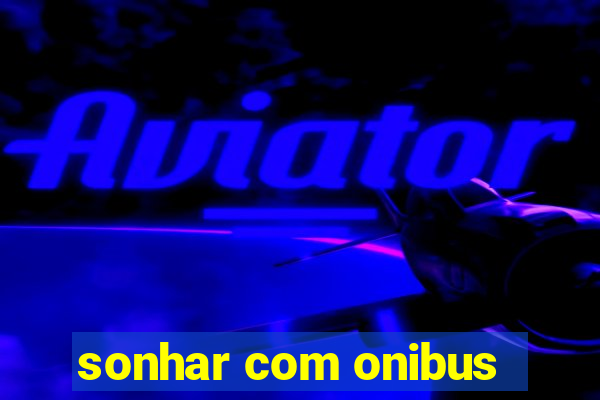 sonhar com onibus